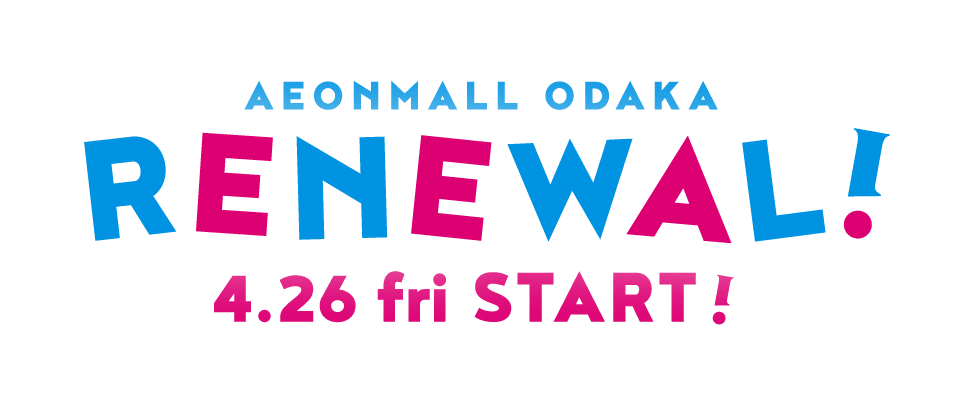 AEONMALL ODAKA RENEWA! 4.26 fri START!
